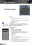 Page 3838English
User Controls
SETUP | Security
 Security
 On: Choose “On” to use security verification when the turning 
on the projector.
 Off: Choose “Off” to be able to switch on the projector without 
password verification.
 Security Timer
Use this function to set the how long (Month/Day/Hour) the 
projector can be used. Once this time has elapsed you will be  
requested to enter your password again.
 Change Password
 First time:
1.  Press “” to set the password.
2. The password has to be 4 digits. 
3....