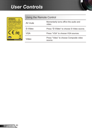 Page 2020
English
User Controls
Using the Remote Control
AV muteMomentarily turns off/on the audio and 
video.
S-Video Press “S-Video” to choose S-Video source.
VGAPress “VGA” to choose VGA sources.
VideoPress “Video” to choose Composite video 
source. 