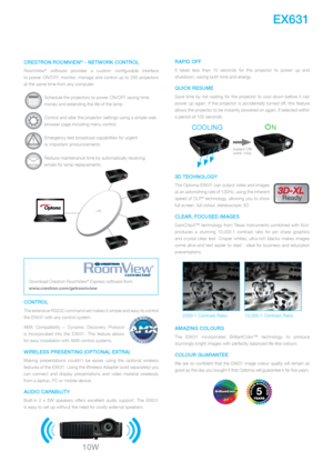 Page 3crEstron roomViEw® - nEtwork controL
RoomView®  software  provides  a  custom  configurable  interface  
to  power  ON/OFF,  monitor,  manage  and  control  up  to  250  projectors   
at the same time from any computer.
Schedule the projectors to power ON/OFF saving time, 
money and extending the life of the lamp.
Control and alter the projector settings using a simple web 
browser page including menu control.
!Emergency text broadcast capabilities for urgent  
or important announcements
Reduce...