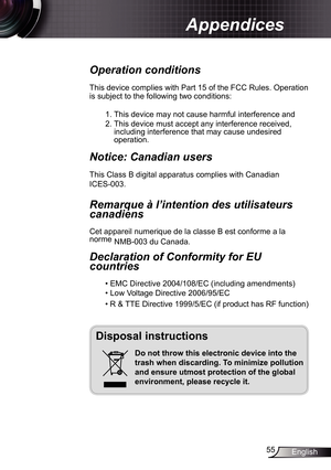 Page 55
55English

Appendices

Operation conditions 
This device complies with Part 5 of the FCC Rules. Operation 
is subject to the following two conditions:
. This device may not cause harmful interference and
2. This device must accept any interference received, including interference that may cause undesired operation. 
Notice: Canadian users 
This Class B digital apparatus complies with Canadian 
ICES-003. 
Remarque à l’intention des utilisateurs 
canadiens 
Cet appareil numerique de la classe B...