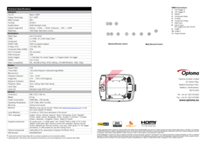 Page 7
technical Specifications
Highlights
Full HD Native 1080P
Display Technology  DLP 1080P
ANSI Contrast 680:1 
Contrast 20,000:1
Audible Noise 22dB Standard mode
Optical Image Shift Vertical
	 : 	 +105% 	 ~ 	 +130%, 	 Horizontal 	 : 	 -15% 	 ~ 	 +15%

Brightness1300 Video Optimised Lumens
Connections
Signal Type Input Connector
HDMI 2 x HDMI
   (V1.3 with Deep Color) 
Component 3 x RCA 
 
SCART RGB VGA via supplied adaptor
S-Video (Y/C) 3 Pin Mini DIN
Composite Video (CVBS) RCA
DVI-D Computer DVI...