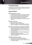 Page 43
English43

Appendices
Troubleshooting
If you experience a problem with your projector, please refer to 
the following information. If a problem persists, please contact 
your local reseller or service center.
Image Problems
  No image appears on-screen
Ensure all the cables and power connections are correctly and 
securely connected as described in the “Installation” section.
Ensure the pins of connectors are not crooked or broken.
Check if the projection lamp has been securely installed. 
Please refer...