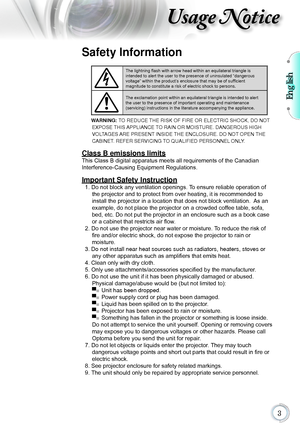 Page 3English

Usage Notice
Safety Information
The lightning flash with arrow head within an equilateral triangle is 
intended to alert the user to the presence of uninsulated “dangerous \
 
voltage” within the product’s enclosure that may be of sufficient   
magnitude to constitute a risk of electric shock to persons.
The exclamation point within an equilateral triangle is intended to alert 
the user to the presence of important operating and maintenance   
(servicing) instructions in the literature...