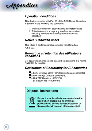 Page 600
Appendices
Operation conditions 
This device complies with Part 15 of the FCC Rules. Operation 
is subject to the following two conditions:
1.   This device may not cause harmful interference and
2.  
This device must accept any interference received,  
including interference that may cause undesired   
operation.
 
Notice: Canadian users 
This Class B digital apparatus complies with Canadian 
ICES-003. 
Remarque à l’intention des utilisateurs 
canadiens 
Cet appareil numerique de la classe B est...