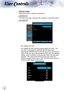 Page 36
User Controls
 Startup Image
Select the screen to display during startup.
 12V OUT A
12V OUT A provides a standard DC voltage for motorized screens.
 12V OUT B
 Off: disables the OUT.
 On: enables the OUT and the programmable sub-menu. The 
sub-menu is accessed by selecting the ON option then   
pressing the ENTER button on the remote control. Checking an 
option in the sub-menu will activate the OUT when the selected 
display mode is selected. In the example below 16:9 has been 
selected –...