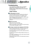 Page 43English

Appendices
Image Problems
 No image appears on-screen
 Ensure all the cables and power connections are correctly and securely connected as described in the “Installation” section.
 Ensure the pins of connectors are not crooked or broken.
 Check if the projection lamp has been securely installed. Please refer to the “Replacing the Lamp” section.
 Make sure you have removed the lens cap and the projector is switched on.
 Image is out of focus
  Make sure the Lens cap is removed.
...