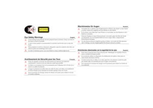 Page 18Eye Safety Warnings
 
English
Avoid staring/facing directly into the projector beam at all times. Keep your back to 
the beam as much as possible.A stick or laser pointer is recommended to avoid the need for the user to enter the 
beam.When projector is used in a classroom, adequately supervise students when they are 
asked to point out something on the screen. In order to minimize power, use room blinds to reduce ambient light levels.
Avertissement de Sécurité pour les Yeux
 
Français
Evitez de regarder...