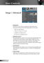 Page 24
24English

User Controls

Image | Advanced
 Degamma
This allows you to choose a degamma table that has been  
fine-tuned to bring out the best image quality for the input.
  Film: for home theater.
  Video: for video or TV source.
  Graphics: for image source.
  PC: for PC or computer source.
  Brilliant ColorTM
This adjustable item utilizes a new color-processing algorithm and 
system level enhancements to enable higher brightness while  
providing true, more vibrant colors in picture. The range is...