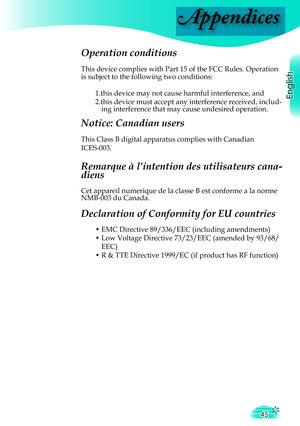 Page 45
Appendices
English
45

Operation conditions

This device complies with Part 15 of the FCC Rules. Operation 

is subject to the following two conditions:

1.this device may not cause harmful interference, and

2.
this device must accept any interference received, in
clud-
ing interference that may cause undesired operation.
this device must accept any interference received, ining interference that may cause undesired operation.this device must accept any interference received, in

Notice: Canadian users...