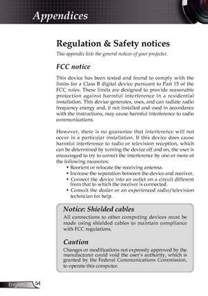 Page 54
54English

Appendices

Regulation & Safety notices
This appendix lists the general notices of your projector. 
FCC notice 
This  device  has  been  tested  and  found  to  comply  with  the 
limits  for  a  Class  B  digital  device  pursuant  to  Part  15  of  the 
FCC  rules.  These  limits  are  designed  to  provide  reasonable 
p r o t e c t i o n   a g a i n s t   h a r m f u l   i n t e r f e r e n c e   i n   a   r e s i d e n t i a l 
installation.  This  device  generates,  uses,  and  can...