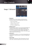 Page 24
24English

User Controls

Image | Advanced
 Degamma
This allows you to choose a degamma table that has been  
fine-tuned to bring out the best image quality for the input.
  Film: for home theater.
  Video: for video or TV source.
  Graphics: for image source.
  PC: for PC or computer source.
  Brilliant ColorTM
This adjustable item utilizes a new color-processing algorithm and 
system level enhancements to enable higher brightness while  
providing true, more vibrant colors in picture. The range is...