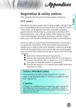 Page 49English
49
Appendices
Regulation & safety notices
This appendix lists the general notices of your Projector. 
FCC notice 
This device has been tested and found to comply with the limits 
for a Class B digital device pursuant to Part 15 of the FCC rules. 
These limits are designed to provide reasonable protection 
against harmful interference in a residential installation. This 
device generates, uses, and can radiate radio frequency energy 
and, if not installed and used in accordance with the instruc-...