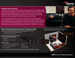 Page 3
HD81   Home Theater Projector
Advanced Video Processing
The HD81’s video enhancement processor delivers an advanced three-stage process 
flow (decoding, image enhancement and color reproduction enhancement) that offers 
impressive, personalized adjustment settings at each stage.  With a full-ran\
ge of 
adjustments for both digital and analog inputs, the video processor provides the 
power and control to satisfy the most demanding video connoisseur.
The video processor features an abundance of advanced...