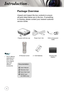 Page 666
 
Introduction
Power Cord 1.8m
IR Remote Control
 
Package overview
Unpack and inspect the box contents to ensure 
all parts listed below are in the box. If something 
is missing, please contact your nearest customer 
service center.
Documentation : 
	User’s Manual
	Warranty Card
	Quick Start Card
	WEEE Card 
  (for EMEA only)
	
Due to different 
applications in 
each country, 
some regions 
may have 
different 
accessories. 2 × AAA Batteries
Projector with lens cap 
VGA to Component 
Cable...