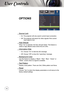 Page 363636
User Controls
OPTIONS 
 Source Lock
 On: The projector will only search current input connection.
 Off: The projector will search for other signals if the current input signal is lost. 
  High Altitude
When “On” is selected, the fans will spin faster. This feature is 
useful in high altitude areas where the air is thin.
 Information Hide
 On: Choose “On” to hide the info message.
 Off: Choose “Off” to show the “searching” message.
 Background Color
Use this feature to display a “Black”, “Red”,...