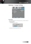 Page 43English
Options | Lamp Setting
Lamp Reset
After  replacing  the  lamp,  reset  the  lamp  counter  to  accurately  reflect  the 
new lamp’s life span.
1. Select Lamp Reset.A confirmation screen displays.
2. Select Yes to reset the lamp counter to zero.
User Controls 