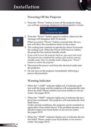 Page 14
4English

Installation

Warning Indicator
 When the “LAMP” indicator lights red, it indicates prob-
lem with the lamp and the projector will automatically shut 
down by itself. Please contact your local reseller or service 
center. See pages 50-51. 
  When the “TEMP” indicator lights red, it indicates the pro-
jector has overheated. The projector will automatically shut 
itself down.
  Under normal conditions, the projector can be switched on 
again after it has cooled down. If the problem...