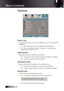Page 50English0
Options
Source Lock
Lock  the  current  source  as  the  only  available  source,  even  if  the  cable  is 
unplugged. 
4 On—only the current source is recognized as an input source.
4 Off—all sources selected in Image | Advanced | Input Source are  recognized as an input source.
High Altitude
Adjust the fan speed to reflect the environment.
4 On—increases fan speed for high temperature, humidity, or altitude.
4 Off—regular fan speed for normal conditions.
Information Hide
Suppress...