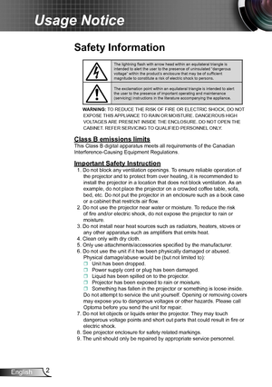 Page 22English
Usage Notice
Safety Information
The lightning flash with arrow head within an equilateral triangle is intended to alert the user to the presence of uninsulated “dangerous \
voltage” within the product’s enclosure that may be of sufficient magnitude to constitute a risk of electric shock to persons.
The exclamation point within an equilateral triangle is intended to alert the user to the presence of important operating and maintenance (servicing) instructions in the literature accompanying the...