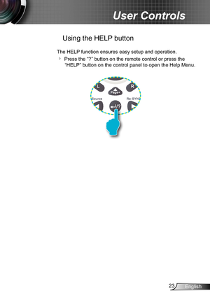 Page 2323English
User Controls
 Using the HELP button
The HELP function ensures easy setup and operation. 
 Press the “?” button on the remote control or press the 
“HELP” button on the control panel to open the Help Menu.   