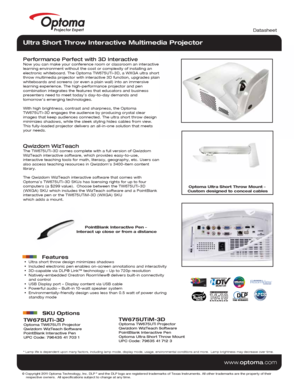 Page 1© Copyright 2011 Optoma Technology, Inc. DLP® and the DLP logo are registered trademarks of Texas Instruments. All ot\
her trademarks are the property of their 
    respective owners.  All specifications subject to change at any time\
.
    
www .optoma.com
Optoma TW675UTi Projector
Qwizdom WizTeach Software
PointBlank Interactive Pen
UPC Code: 796435 41 703 1 Optoma TW675UTi Projector
Qwizdom WizTeach Software
PointBlank Interactive Pen
Optoma Ultra Short Throw Mount
UPC Code: 79635 41 712 3
Datasheet...