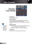 Page 38
38English

User Controls
OPTIONS | 
Lamp Settings
 Lamp Hours
Display the projection time.
 Lamp Reminder
Choose this function to show or to hide the warning message 
when the changing lamp message is displayed.  
The message will appear 30 hours before suggested replacement 
of lamp.
 Brightness Mode
 STD: Choose “STD” to dim the projector lamp which will lower 
power consumption and extend the lamp life. 
 BRIGHT: Choose “BRIGHT” to increase the brightness.
 Lamp Reset
Reset the lamp hour counter...