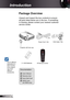 Page 6
6English

 Introduction

	Due to different applications in each Country, some regions may have different accessories.
Power Cord .8m
IR Remote Control
	Package	Overview
Unpack	and	inspect	the	box	contents	to	ensure	
all	parts	listed	below	are	in	the	box.	If	something	
is	missing,	please	contact	your	nearest	customer	
service	center.
Documentation : 
	User’s Manual
	Warranty Card
	Quick Start Card
	WEEE Card  (for EMEA only)
2 × AAA Batteries
Projector with lens cap 
POWERAV MUTE
VGA Cable...