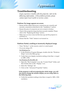 Page 31
English3
Appendices
Problem: No image appears on screen
	Ensure	all	the	cables	and	power	connections	are	correctly	and	
securely	connected	as	described	in	the	“Installation”	section.
	Ensure	the	pins	of	connectors	are	not	crooked	or	broken.
	Check	if	the	projection	lamp	has	been	securely	installed.	Please	
refer	to	the	“Replacing	the	lamp”	section.
	Make	sure	you	have	removed	the	lens	cap	and	the	projector	is	
switched	on.
	Ensure	that	the	“Hide”	feature	is	not	turned	on.
Problem: Partial,...