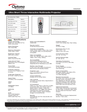 Page 2© Copyright 2011 Optoma Technology, Inc. DLP® and the DLP logo are registered trademarks of Texas Instruments. All ot\
her trademarks are the property of their 
    respective owners.  All specifications subject to change at any time\
.
    
www .optoma.com
Datasheet
* Lamp life is dependent upon many factors, including lamp mode, display\
 mode, usage, environmental conditions and more.  Lamp brightness may decrease over time.
**3D content can be viewed with active LCD shutter glasses when the proj\...