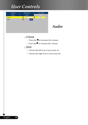 Page 28
28English ...

User Controls

Audio
 Volume
  Press the  to decrease the volume.
  Press the  to increase the volume.
 Mute
  Choose the left icon to turn mute on.
  Choose the right icon to turn mute off. 