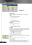 Page 22
22English ...

User Controls

Image-I
 Display Mode
 There are many factory presets optimized for various types of  
  images.  
  PC: For computer or notebook.
  Movie: For home theater.
  Game : For game.
  sRGB: For standard color.
  User: Memorize user’s settings.
 Brightness
 Adjust the brightness of the image.
  Press the  to darken image.
  Press the  to lighten the image.
 Contrast
 The contrast controls the degree of difference between the lightest  
  and darkest parts of the picture....