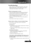 Page 33
33... English
Appendices
Problem: No image appears on screen
 Ensure all the cables and power connections are correctly and  
  securely connected as described in the “Installation” section.
 Ensure the pins of connectors are not crooked or broken.
 Check if the projection lamp has been securely installed. Please  
  refer to the “Replacing the lamp” section.
 Make sure you have removed the lens cap and the projector is  
  switched on.
 Ensure that the “Hide” feature is not turned on.
Problem:...