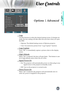 Page 41
English


User Controls

	 Logo
Use	this	function	to	select	the	desired	startup	screen.	If	changes	are	
made,	the	new	setting	will	take	effect	the	next	time	when	you	open	
the	OSD.
	Optoma: The default startup screen of Optoma projector.
	User:  Use memorize picture from “Logo Capture” function.
	 Logo	Capture
Press	“OK”	to	immediately	capture	a	picture	what	on	the	display	
screen.
	 High	Altitude
When	“On”	is	selected,	the	fans	will	spin	faster.		This	feature	is	use-
ful	in	high	altitude...