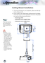 Page 56


Appendices

Please	note	that	dam-age	resulting	from	incorrect	installation	will	invalidate	the	war-ranty.
Ceiling Mount Installation
1.	 To	prevent	damage	to	your	projector,	please	use	the	Op-
toma	ceiling	mount..
2.	 If	you	wish	to	use	a	third	party	ceiling	mount	kit,	please	
ensure	the	screws	used	to	attached	a	mount	to	the	projec-
tor met the following specifications:
		Screw type: M4
		Maximum screw length: 10mm
		Minimum screw length: 8mm
Warning: 1.		If	you	buy	ceiling	mount	from...