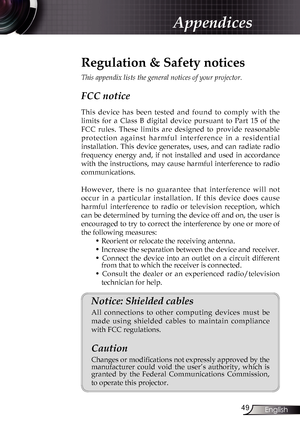 Page 49
49English

Appendices

Regulation & Safety notices
This appendix lists the general notices of your projector. 
FCC notice 
This  device  has  been  tested  and  found  to  comply  with  the 
limits  for  a  Class  B  digital  device  pursuant  to  Part  15  of  the 
FCC  rules.  These  limits  are  designed  to  provide  reasonable 
p r o t e c t i o n   a g a i n s t   h a r m f u l   i n t e r f e r e n c e   i n   a   r e s i d e n t i a l 
installation.  This  device  generates,  uses,  and  can...