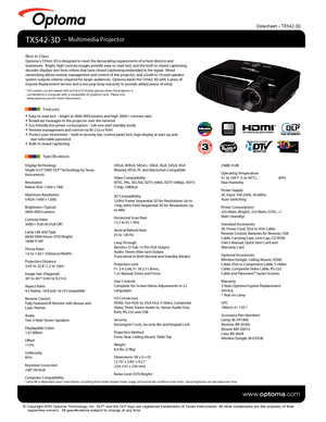 Page 1© Copyright 2010 Optoma Technology, Inc. DLP® and the DLP logo are registered trademarks of Texas Instruments. All ot\
her trademarks are the property of their 
    respective owners.  All specifications subject to change at any time\
.
    
www.optoma.com
UXGA, WXGA, SXGA+, SXGA, XGA, SVGA, VGA 
Resized, VESA, PC and Macintosh Compatible
Video Compatibility
NTSC, PAL, SECAM, SDTV (480i), EDTV (480p), HDTV 
(720p, 1080i/p)
3D Compatibility
120Hz Frame Sequential 3D for Resolutions Up to 
720p, 60Hz Field...