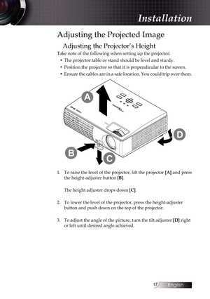 Page 1717
Adjusting the Projected Image
Adjusting the Projector’s Height
Take note of the following when setting up the projector:•  The projector table or stand should be level and sturdy.
•  Position the projector so that it is perpendicular to the screen.
•  Ensure the cables are in a safe location. You could trip over them.
F cs
Z
A -M teK yto e+
R-S nP w rPw r ap T
m
E tr
M
n
Kyto e-
S
uc
C
D
B
A
1.  To raise the level of the projector, lift the projector [A] and press 
the height-adjuster button  [B].
The...