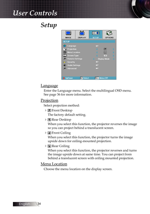 Page 3434
Setup
Language
Enter the Language menu. Select the multilingual OSD menu.
See page 36 for more information.
Projection
Select projection method:
4 Front Desktop
The factory default setting.
4 Rear Desktop
When you select this function, the projector reverses the image 
so you can project behind a translucent screen.
4 Front Ceiling
When you select this function, the projector turns the image 
upside down for ceiling-mounted projection.
4 Rear Ceiling
When you select this function, the projector...