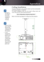 Page 5959
Appendices
™
™ Ensure at least 
10cm clearance 
between the 
ceiling and the 
underside of 
the projector.
™
™ Avoid 
locating the 
projector near 
heat sources 
such as air 
conditioning 
and heaters. 
Excess heat 
may cause the 
projector to 
power off.
Ceiling Installation
To prevent damage to your projector please use the recommended 
mounting package for installation.
To ensure compliance, only use a UL Listed ceiling mount and 
screws that meet the following specifications:...