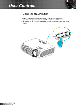 Page 2626English
User Controls
POWER
?
 Using the HELP button
The HELP function ensures easy setup and operation. 
 Press the “?” button on the control panel to open the Help 
Menu. 
POWER
?  