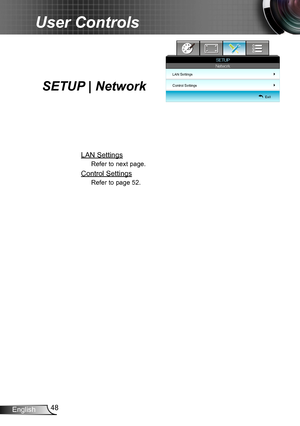 Page 4848English
User Controls
SETUP | Network 
LAN Settings
Refer to next page.
Control Settings
Refer to page 52.
LAN Settings
Control Settings
SETUP
    Exit
Network 