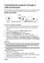 Page 50 EN-50
Controlling the projector through a 
LAN environment
You can manage and control the projector from one or more remote comput-
ers when they are properly connected to the same local area network.
Wired connection
If you are in a DHCP environment:
1. Take a RJ45 cable and connect one end to the RJ45 LAN input jack of 
the projector and the other end to the RJ45 port on your Ethernet or 
router.
2. Press “Menu” and then go to SETUP > Network menu.
3. Highlight LAN Settings and press “Enter”.
4. Make...