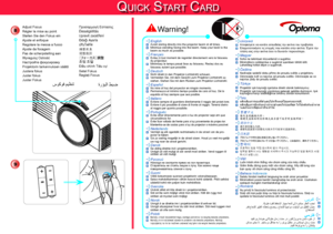 Page 2Qu i c k St a r t ca r d
9
8Adjust FocusRégler la mise au pointStellen Sie den Fokus einAjuste el enfoqueRegolare la messa a fuocoAjuste da focagemPas de scherpstelling aanWyreguluj OstrośćНастройте фокусировкуProjektorin tarkennuksen säätöJustera fokusJuster fokusJuster Fokus
Προσαρμογή ΕστίασηςÉlességállításUpravit zaostřeníOdağı Ayarlaปรับโฟกัส 調整對焦调整焦距［フォーカス］調整초점 조절Điều chỉnh Tiêu cựSetel FokusReglaţi Focus
EnglishArabic
Avoid staring directly 
into the projector beam 
at all times. .”àóîÃ...