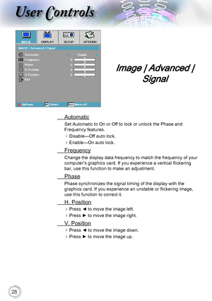 Page 2828
User Controls
 Automatic
Set Automatic to On or Off to lock or unlock the Phase and 
Frequency features.
 
Disable—Off auto lock.
 
Enable—On auto lock.
 Frequency
Change the display data frequency to match the frequency of your 
computer’s graphics card. If you experience a vertical flickering 
bar, use this function to make an adjustment.
 Phase
Phase synchronizes the signal timing of the display with the 
graphics card. If you experience an unstable or flickering image, 
use this function to...