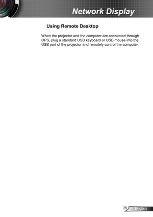 Page 7575English
Network Display
Using Remote Desktop
When the projector and the computer are connected through 
OPS, plug a standard USB keyboard or USB mouse into the 
USB port of the projector and remotely control the computer.   