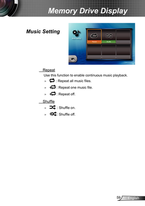 Page 5959English
Memory Drive Display
  Repeat
 Use this function to enable  continuous music playback.
 ► : Repeat all music files.
 ► : Repeat one music file.
 ► : Repeat off.
 Shuffle
 ►: Shuffle on.
 ►: Shuffle off.
Music Setting   