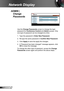 Page 8080English
Network Display
Use the Change Passwords screen to change the login 
password for Conference Control and Admin access. Only 
one type of password can be changed at a time.
1. Type the password in Enter New Password. 
2. Re-type the same password in Confirm New Password.
3. Click Apply to save the apply the changes.
4. A “Password has been changed” message appears, click 
OK to close the message.
To change the other type of password, access the  Change 
Passwords screen again and perform the...