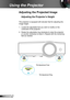 Page 2020English
Using the Projector
Adjusting the Projected Image
Adjusting the Projector’s Height 
Tilt-Adjustment FeetTilt-Adjustment Ring
The projector is equipped with elevator feet for adjusting the 
image height.
1. Locate the adjustable foot you wish to modify on the 
underside of the projector. 
2. Rotate the adjustable ring clockwise to raise the projector 
or counter clockwise to lower it. Repeat with the remaining 
feet as needed.  