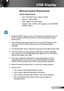 Page 6363English
USB Display
Minimum System Requirements
System Requirements
 ►CPU: Intel Dual Core 1.4GHz or better 
 ►Memory: 1GB of RAM
 ►Disk: 10MB of free disk space
 ►Graphic Card: nVIDIA or ATI graphic card with 64MB 
VRAM or above
1.  While the DSCP engine is active, the hardware acceleration level of 
the PC’s display card will be turned to “None” temporarily for best 
performance.
2.  If the Auto Play has been disabled on the current PC/Laptop, users 
need to find the CD-ROM and execute the DLUSB...