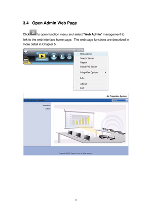 Page 75 
8
3.4  Open Admin Web Page 
Click to open function menu and select “Web Admin” management to 
link to the web interface home page.  The web page functions are described in 
more detail in Chapter 5. 
 
 
 
 
 
 
 
  